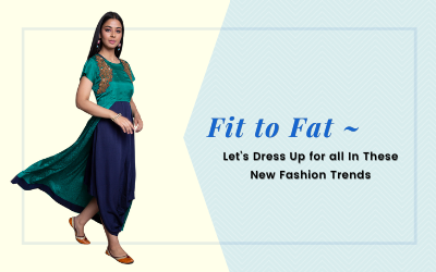 Fit to Fat - Let’s Dress Up for all In These New Fashion Trends